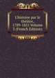 L'histoire par le th??tre, 1789-1851 Volume 3 (French Edition), 