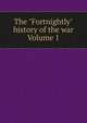 The "Fortnightly" history of the war Volume 1, 