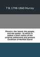 Pitcairn: the island, the people, and the pastor : to which is added a short notice of the original settlement and present condition of Norfolk Island, T B. 1798-1860 Murray 
