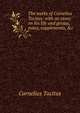 The works of Cornelius Tacitus: with an essay on his life and genius, notes, supplements, &c., Tacitus Cornelius 