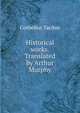 Historical works. Translated by Arthur Murphy, Tacitus Cornelius 
