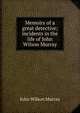 Memoirs of a great detective; incidents in the life of John Wilson Murray, John Wilson Murray 