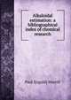 Alkaloidal estimation: a bibliographical index of chemical research, Paul I[ngold] Murrill 