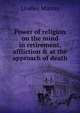Power of religion on the mind in retirement, affliction & at the approach of death, Murray, Lindley 