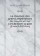 La mouture des grains; exp?riences du moulin et sur l'art de faire le pain (French Edition), Jean Louis Muret 