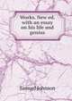 Works. New ed. with an essay on his life and genius, Johnson Samuel 