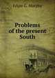Problems of the present South, Edgar G. Murphy 