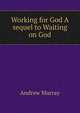 Working for God A sequel to Waiting on God, Andrew Murray 