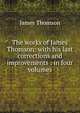 The works of James Thomson: with his last corrections and improvements : in four volumes, Thomson James 