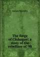 The forge of Clohogue: a story of the rebellion of '98, James Murphy 