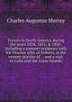 Travels in North America during the years 1834, 1835, & 1836: including a summer residence with the Pawnee tribe of Indians, in the remote prairies of . ; and a visit to Cuba and the Azore Islands, Charles Augustus Murray 