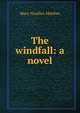 The windfall: a novel, Mary Noailles Murfree 