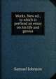 Works. New ed., to which is prefixed an essay on his life and genius, Johnson Samuel 