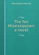 The fair Mississippian: a novel, Mary Noailles Murfree 