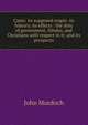Caste: its supposed origin: its history; its effects : the duty of government, Hindus, and Christians with respect to it; and its prospects, John Murdoch 