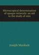 Microscopical determination of opaque minerals: an aid to the study of ores, Joseph Murdoch 