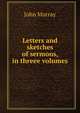 Letters and sketches of sermons, in threee volumes, John Murray (Firm) 