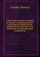 A key to the Exercises adapted to Murray's English grammar: calculated to enable private learners to become their own instructors, in grammar and composition, Murray, Lindley 