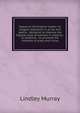 Sequel to the English reader: or, elegant selections in prose and poetry : designed to improve the highest class of learners in reading : to establish . to promote the interests of piety and virtue, Murray, Lindley 