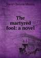The martyred fool: a novel, Murray David Christie 