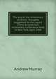 The key to the missionary problem: thoughts suggested by the report of the ecumenical missionary conference held in New York, April 1900, Andrew Murray 
