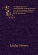An English grammar: comprehending the principles and rules of the language, illustrated by appropriate exercises and a key to the exercises, Murray, Lindley 