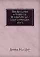 The fortunes of Maurice O'Donnell: an Irish-American story, James Murphy 
