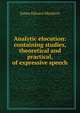 Analytic elocution: containing studies, theoretical and practical, of expressive speech, James Edward Murdoch 