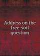 Address on the free-soil question, 