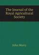 The Journal of the Royal Agricultural Society, John Murry 