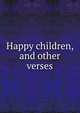 Happy children, and other verses, 