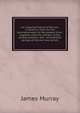 An impartial history of the war in America; from its first commencement, to the present time ; together with the charters of the several colonies, and . and political springs of the war now carryin, James Murray 