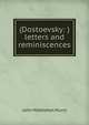 (Dostoevsky: ) letters and reminiscences, John Middleton Murry 