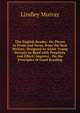 The English Reader: Or, Pieces in Prose and Verse, from the Best Writers; Designed to Assist Young Persons to Read with Propriety and Effect; Improve . On the Principles of Good Reading, Murray, Lindley 