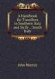 A Handbook for Travellers in Southern Italy and Sicily .: South Italy, John Murray (Firm) 