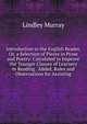 Introduction to the English Reader, Or, a Selection of Pieces in Prose and Poetry: Calculated to Improve the Younger Classes of Learners in Reading . Added, Rules and Observations for Assisting, Murray, Lindley 