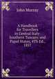 A Handbook for Travellers in Central Italy: Southern Tuscany and Papal States, 4Th Ed., 1857, John Murray (Firm) 