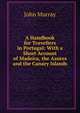 A Handbook for Travellers in Portugal: With a Short Account of Madeira, the Azores and the Canary Islands, John Murray (Firm) 