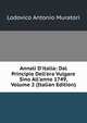 Annali D'italia: Dal Principio Dell'era Vulgare Sino All'anno 1749, Volume 2 (Italian Edition), Muratori Lodovico Antonio 