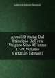 Annali D'italia: Dal Principio Dell'era Vulgare Sino All'anno 1749, Volume 6 (Italian Edition), Muratori Lodovico Antonio 