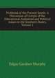 Problems of the Present South: A Discussion of Certain of the Educational, Industrial and Political Issues in the Southern States, Volume 1, Edgar Gardner Murphy 