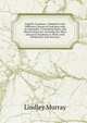 English Grammar: Adapted to the Different Classes of Learners with an Appendix, Containing Rules and Observations for Assisting the More Advanced Students to Write with Perspicuity and Accuracy, Murray, Lindley 