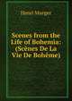Scenes from the Life of Bohemia: (Scenes De La Vie De Boheme), Murger Henri 