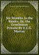 Six Months in the Ranks; Or, the Gentleman Private By E.C.G. Murray., Eustace Clare Grenville Murray 