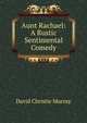 Aunt Rachael: A Rustic Sentimental Comedy, Murray David Christie 