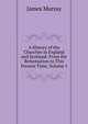 A History of the Churches in England and Scotland: From the Reformation to This Present Time, Volume 1, James Murray 