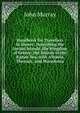 Handbook for Travellers in Greece: Describing the Ionian Islands, the Kingdom of Greece, the Islands of the ?gean Sea, with Albania, Thessaly, and Macedonia, John Murray (Firm) 
