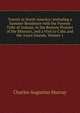 Travels in North America: Including a Summer Residence with the Pawnee Tribe of Indians, in the Remote Prairies of the Missouri, and a Visit to Cuba and the Azore Islands, Volume 1, Charles Augustus Murray 