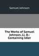 The Works of Samuel Johnson, Ll. D.: Containing Idler, Johnson Samuel 