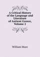 A Critical History of the Language and Literature of Antient Greece, Volume 2, William Mure 